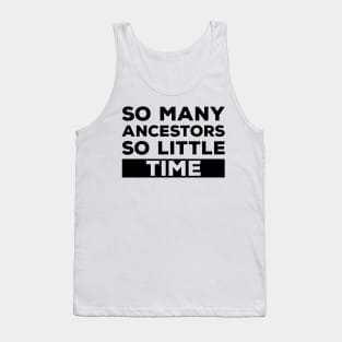 So Many Ancestors So Little Time - Genealogy Family History Genealogist Tank Top